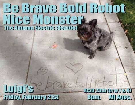 Nice Monster Live at Luigi's. Friday, Feb. 21st. 8pm. All Ages. With Be Brave Bold Robot and The Autumn Electric (Seattle). 